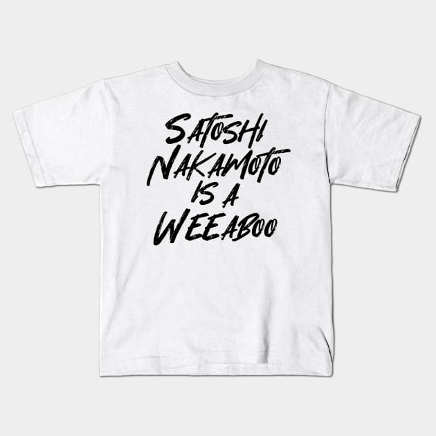 SATOSHI NAKAMOTO IS A WEEABOO Kids T-Shirt by tinybiscuits